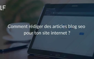 Comment rédiger des articles blog seo pour ton site internet ? 