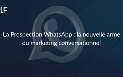 La Prospection WhatsApp : la nouvelle arme du marketing conversationnel
